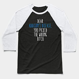 Dear Addison's Disease You Picked The Wrong Bitch Baseball T-Shirt